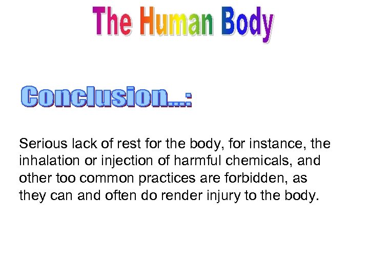 Serious lack of rest for the body, for instance, the inhalation or injection of