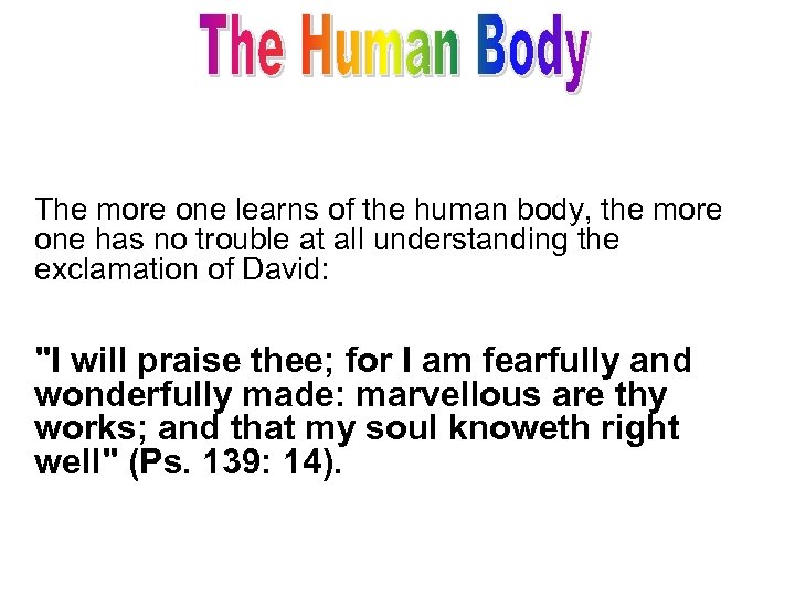 The more one learns of the human body, the more one has no trouble