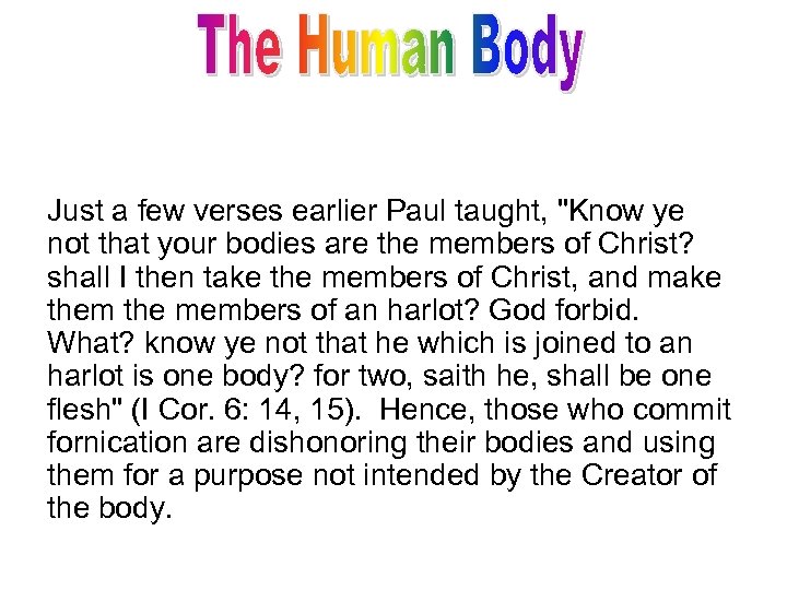 Just a few verses earlier Paul taught, "Know ye not that your bodies are