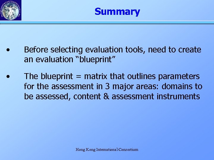 Summary • Before selecting evaluation tools, need to create an evaluation “blueprint” • The