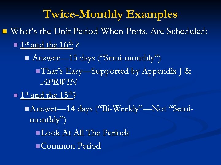 Twice-Monthly Examples n What’s the Unit Period When Pmts. Are Scheduled: n 1 st