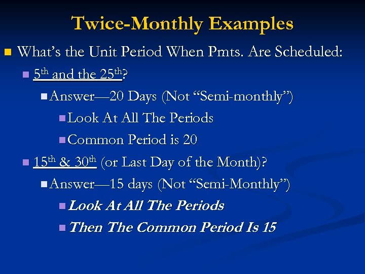 Twice-Monthly Examples n What’s the Unit Period When Pmts. Are Scheduled: n 5 th