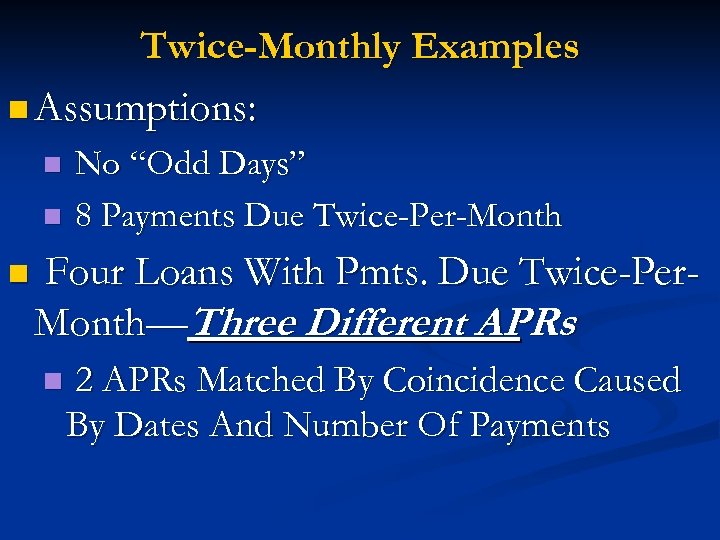 Twice-Monthly Examples n Assumptions: n n n No “Odd Days” 8 Payments Due Twice-Per-Month