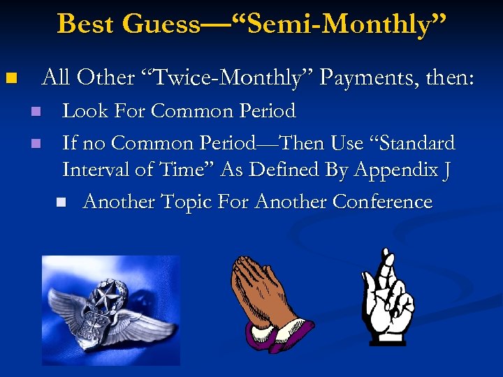 Best Guess—“Semi-Monthly” n All Other “Twice-Monthly” Payments, then: n n Look For Common Period
