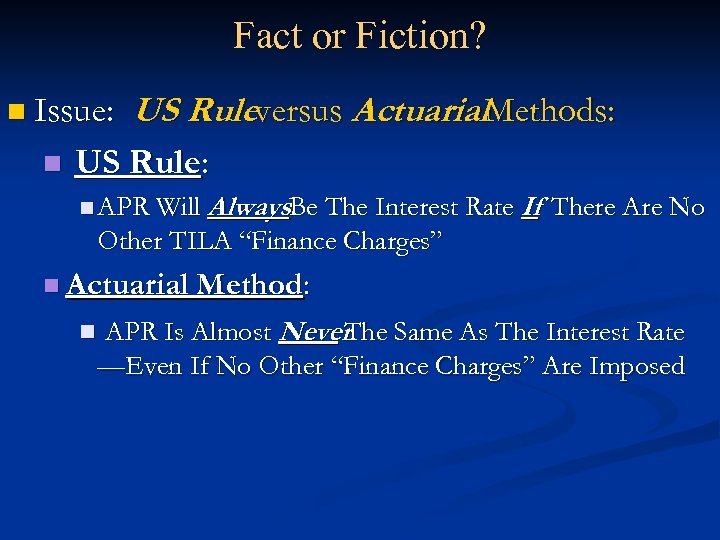 Fact or Fiction? n Issue: n US Ruleversus Actuarial. Methods: US Rule: n APR