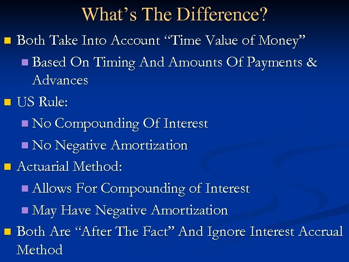 What’s The Difference? n n Both Take Into Account “Time Value of Money” n