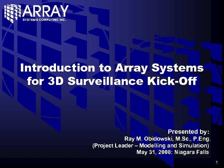 Introduction to Array Systems for 3 D Surveillance Kick-Off Presented by: Ray M. Obidowski,