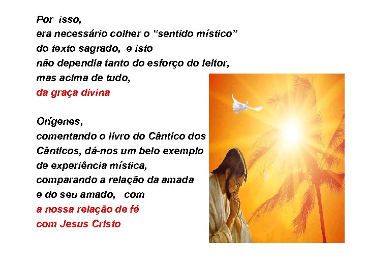 Por isso, era necessário colher o “sentido místico” do texto sagrado, e isto não