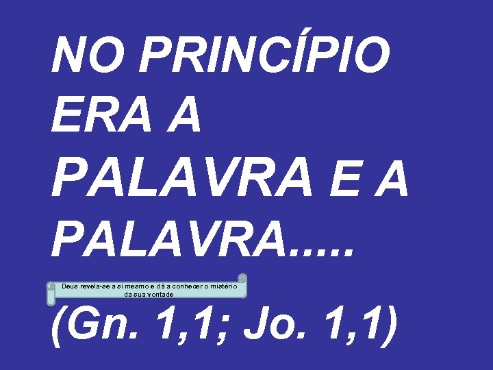 NO PRINCÍPIO ERA A PALAVRA E A PALAVRA. . . Deus revela-se a si