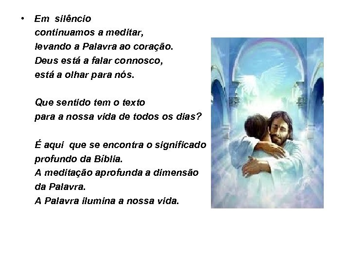  • Em silêncio continuamos a meditar, levando a Palavra ao coração. Deus está