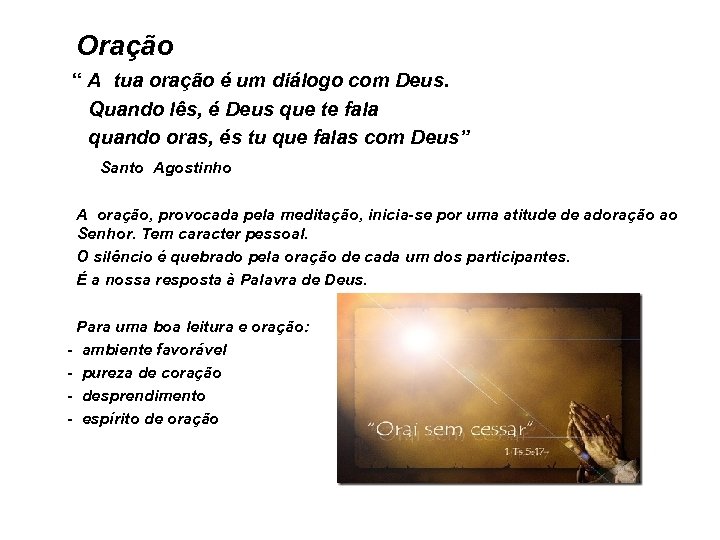 Oração “ A tua oração é um diálogo com Deus. Quando lês, é Deus