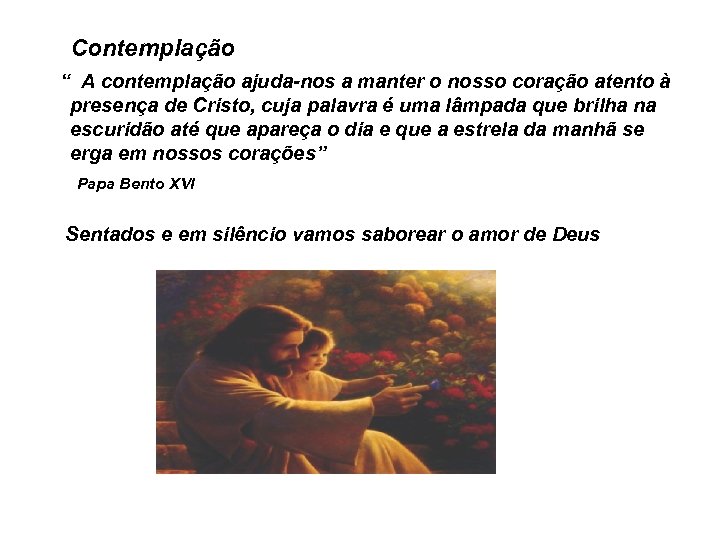 Contemplação “ A contemplação ajuda-nos a manter o nosso coração atento à presença de