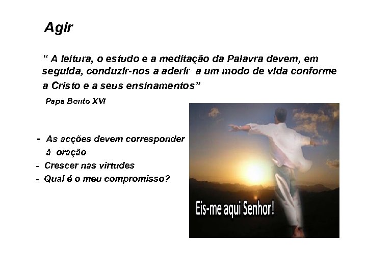 Agir “ A leitura, o estudo e a meditação da Palavra devem, em seguida,