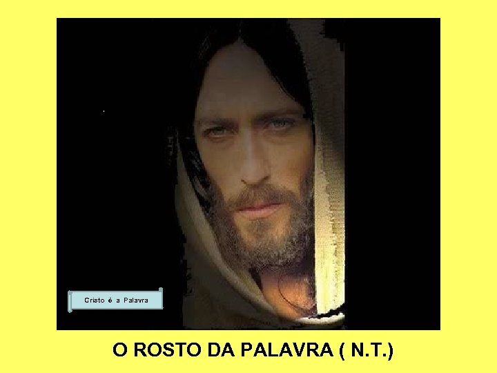 Cristo é a Palavra O ROSTO DA PALAVRA ( N. T. ) 
