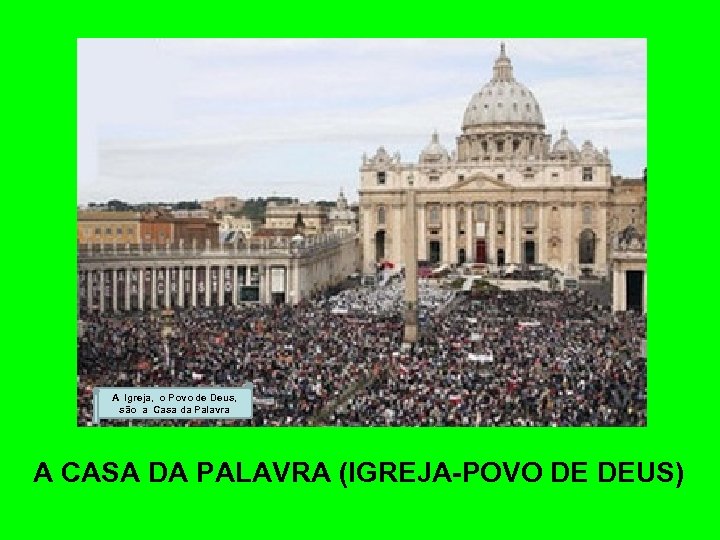 A Igreja, o Povo de Deus, são a Casa da Palavra A CASA DA