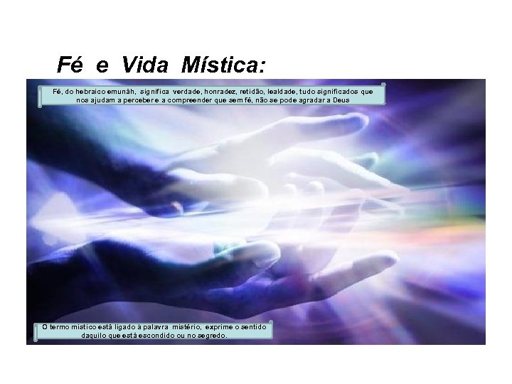 Fé e Vida Mística: Fé, do hebraico emunáh, significa verdade, honradez, retidão, lealdade, tudo