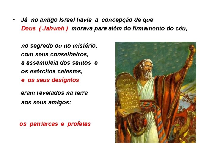  • Já no antigo Israel havia a concepção de que Deus ( Jahweh