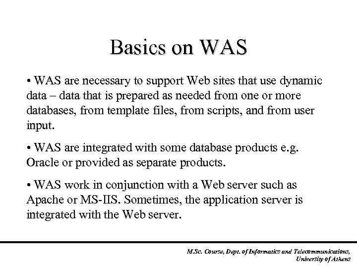 Basics on WAS • WAS are necessary to support Web sites that use dynamic