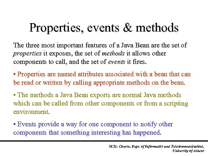 Properties, events & methods The three most important features of a Java Bean are