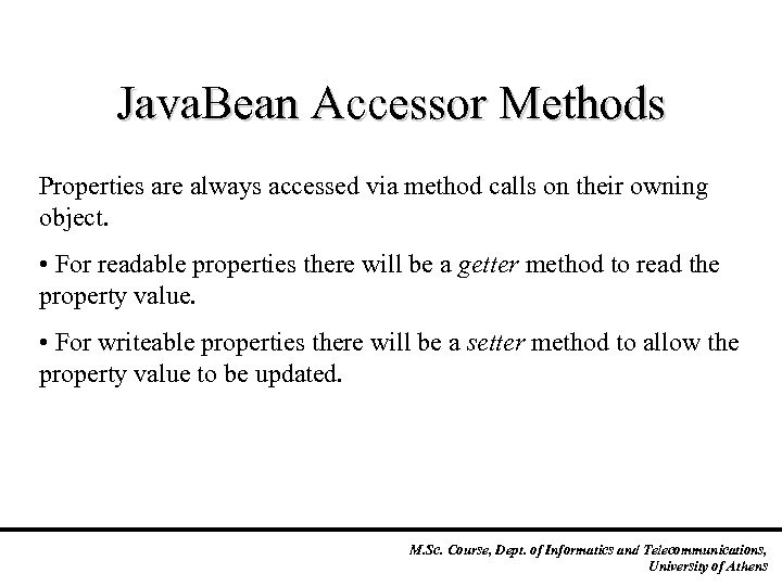 Java. Bean Accessor Methods Properties are always accessed via method calls on their owning