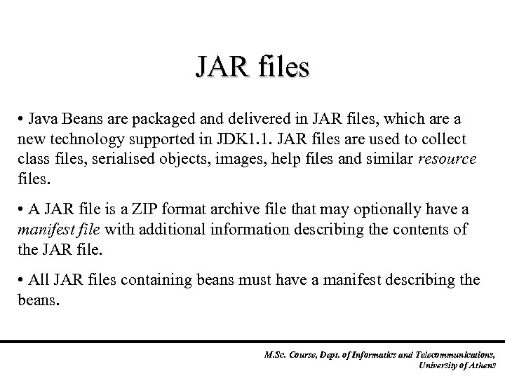 JAR files • Java Beans are packaged and delivered in JAR files, which are