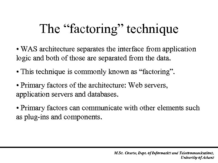 The “factoring” technique • WAS architecture separates the interface from application logic and both