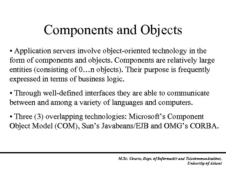 Components and Objects • Application servers involve object-oriented technology in the form of components