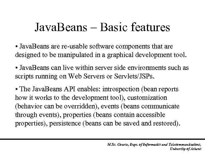 Java. Beans – Basic features • Java. Beans are re-usable software components that are