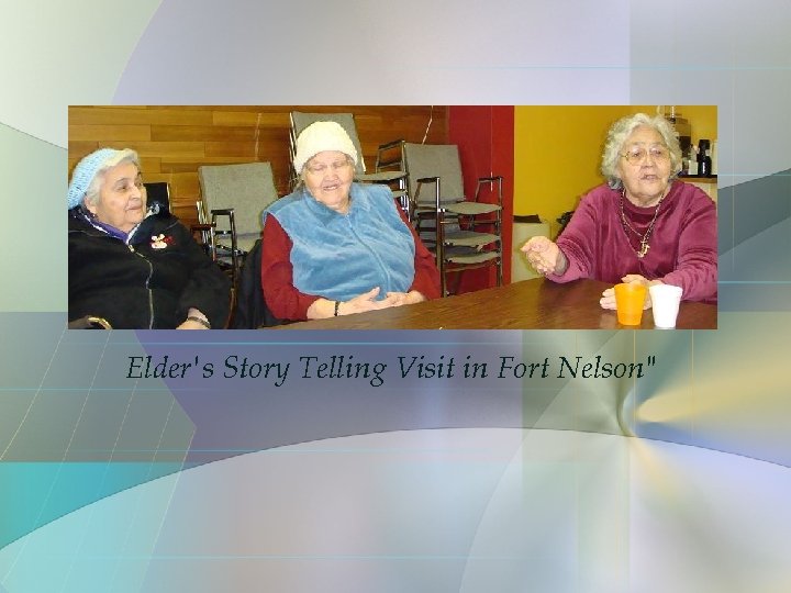 Elder's Story Telling Visit in Fort Nelson