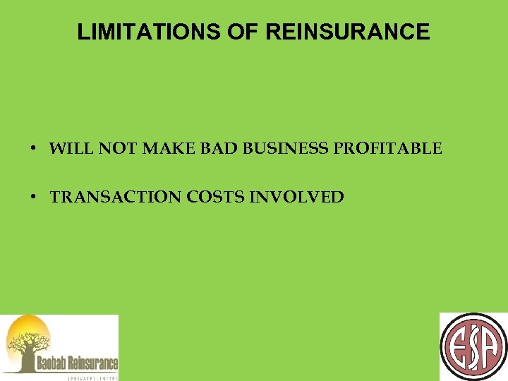 LIMITATIONS OF REINSURANCE • WILL NOT MAKE BAD BUSINESS PROFITABLE • TRANSACTION COSTS INVOLVED