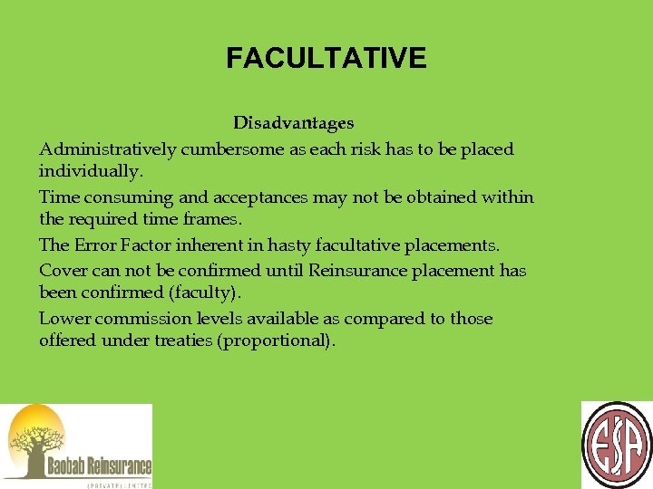 FACULTATIVE Disadvantages Administratively cumbersome as each risk has to be placed individually. Time consuming