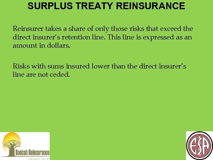 SURPLUS TREATY REINSURANCE Reinsurer takes a share of only those risks that exceed the