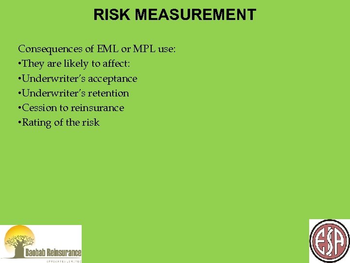 RISK MEASUREMENT Consequences of EML or MPL use: • They are likely to affect: