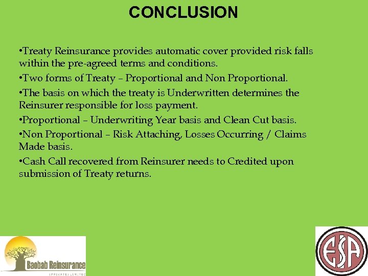 CONCLUSION • Treaty Reinsurance provides automatic cover provided risk falls within the pre-agreed terms