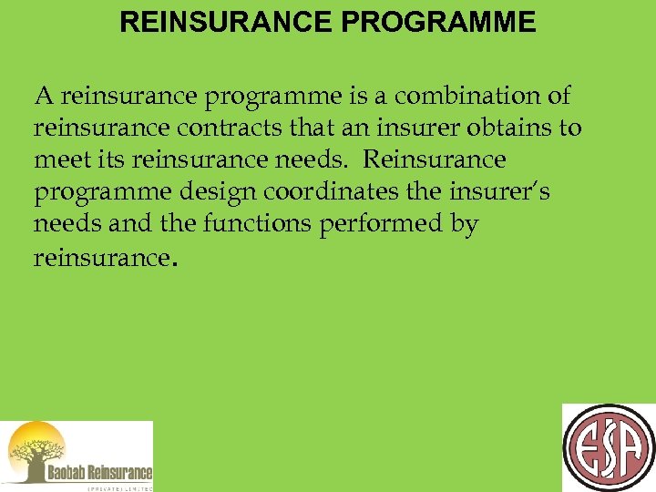 REINSURANCE PROGRAMME A reinsurance programme is a combination of reinsurance contracts that an insurer