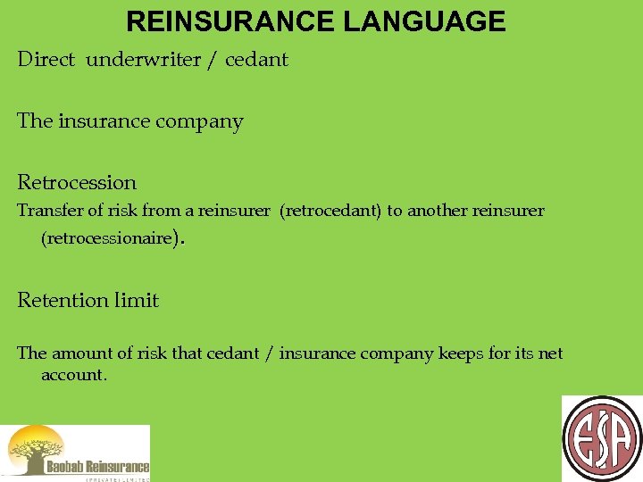 REINSURANCE LANGUAGE Direct underwriter / cedant The insurance company Retrocession Transfer of risk from