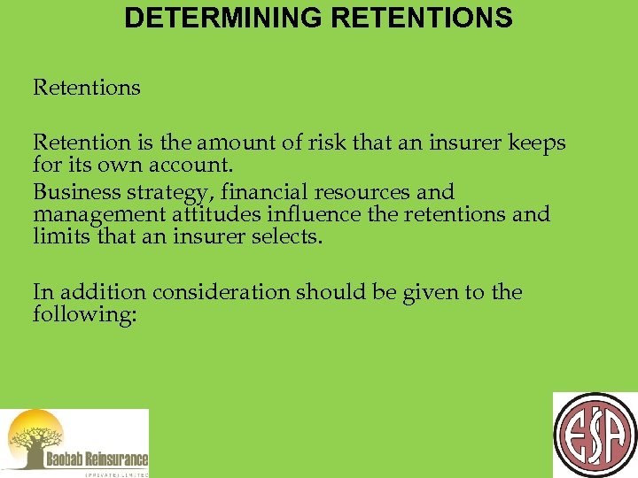 DETERMINING RETENTIONS Retentions Retention is the amount of risk that an insurer keeps for