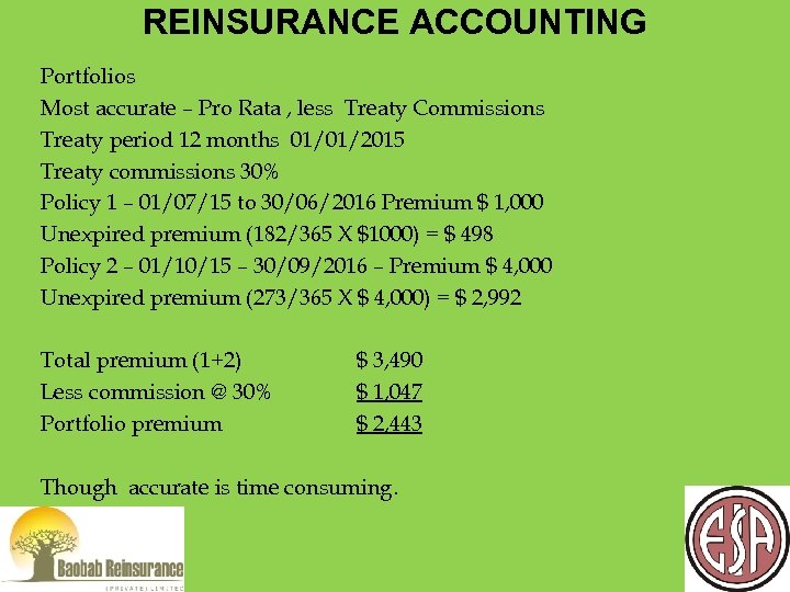 REINSURANCE ACCOUNTING Portfolios Most accurate – Pro Rata , less Treaty Commissions Treaty period