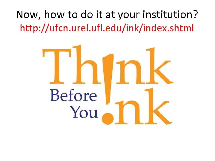 Now, how to do it at your institution? http: //ufcn. urel. ufl. edu/ink/index. shtml