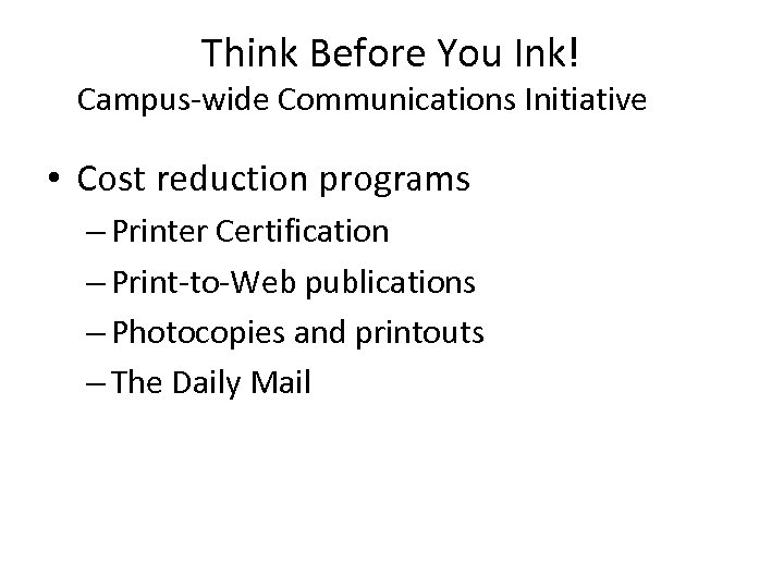 Think Before You Ink! Campus-wide Communications Initiative • Cost reduction programs – Printer Certification