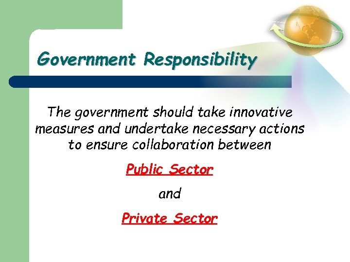 Government Responsibility The government should take innovative measures and undertake necessary actions to ensure