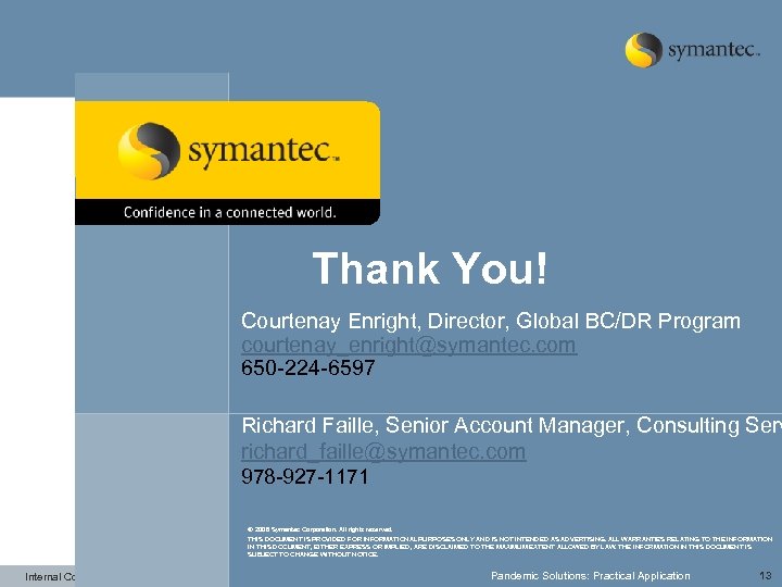 Thank You! Courtenay Enright, Director, Global BC/DR Program courtenay_enright@symantec. com 650 -224 -6597 Richard