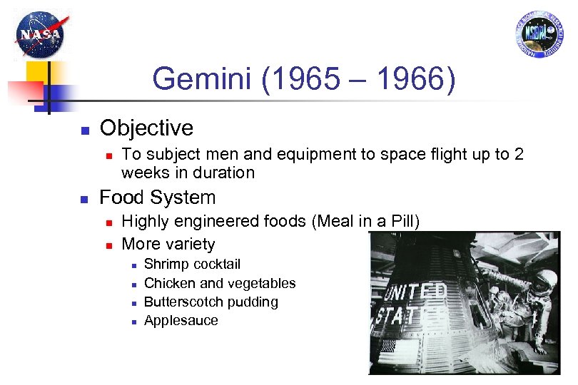 Gemini (1965 – 1966) Objective To subject men and equipment to space flight up
