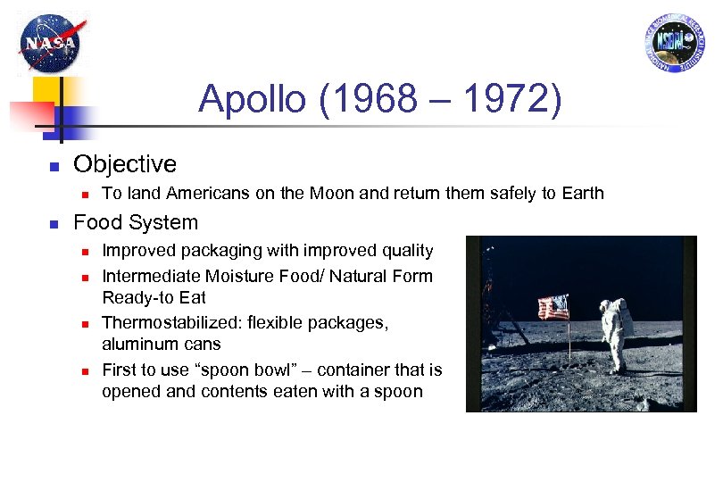 Apollo (1968 – 1972) Objective To land Americans on the Moon and return them