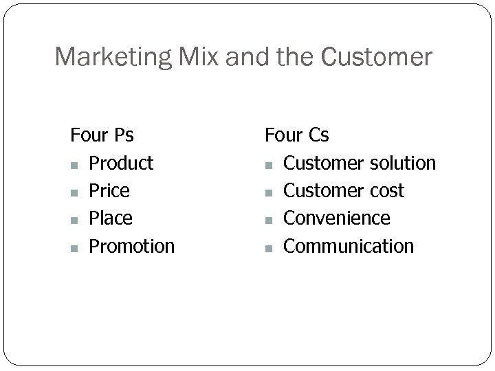 Marketing Mix and the Customer Four Ps n Product n Price n Place n