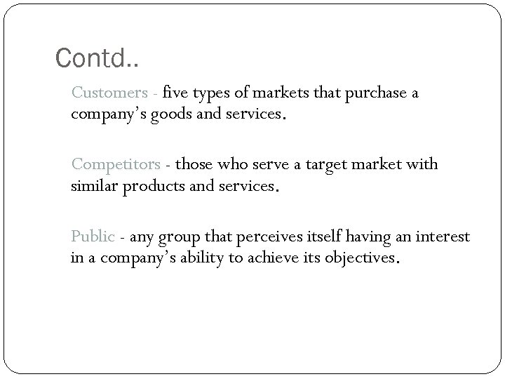 Contd. . Customers - five types of markets that purchase a company’s goods and