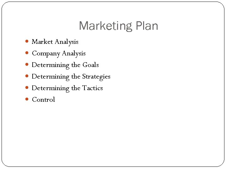 Marketing Plan Market Analysis Company Analysis Determining the Goals Determining the Strategies Determining the