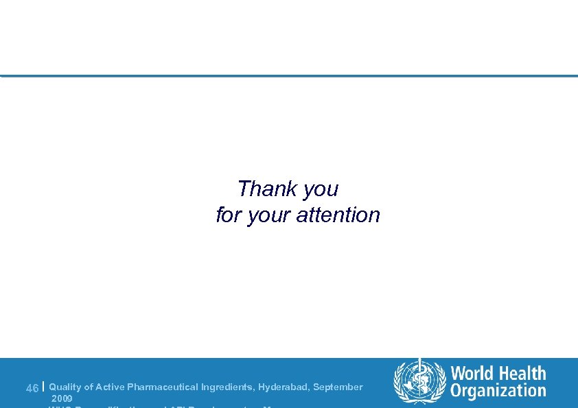 Thank you for your attention 46 | Quality of Active Pharmaceutical Ingredients, Hyderabad, September