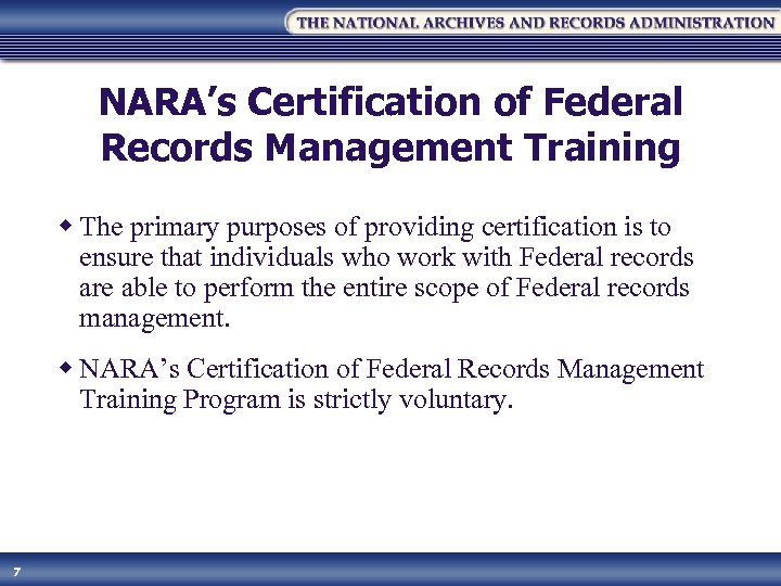 NARA’s Certification of Federal Records Management Training w The primary purposes of providing certification