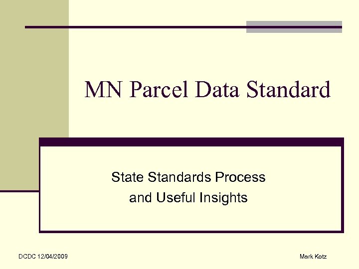 MN Parcel Data Standard State Standards Process and Useful Insights DCDC 12/04/2009 Mark Kotz